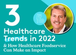 Smiling man with text: 3 Healthcare Trends in 2022 & How Healthcare Foodservice Can Make an Impact