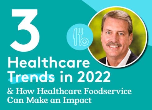 Smiling man with text: 3 Healthcare Trends in 2022 & How Healthcare Foodservice Can Make an Impact