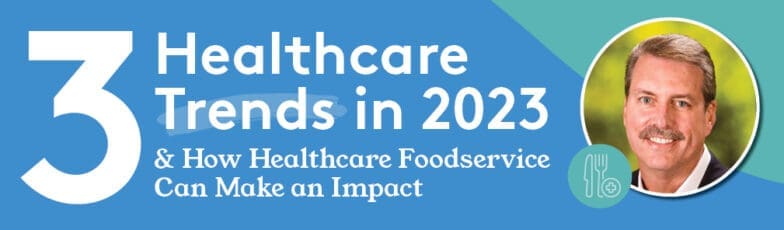 Healthcare trends in 2023 and foodservice impact with headshot of smiling man