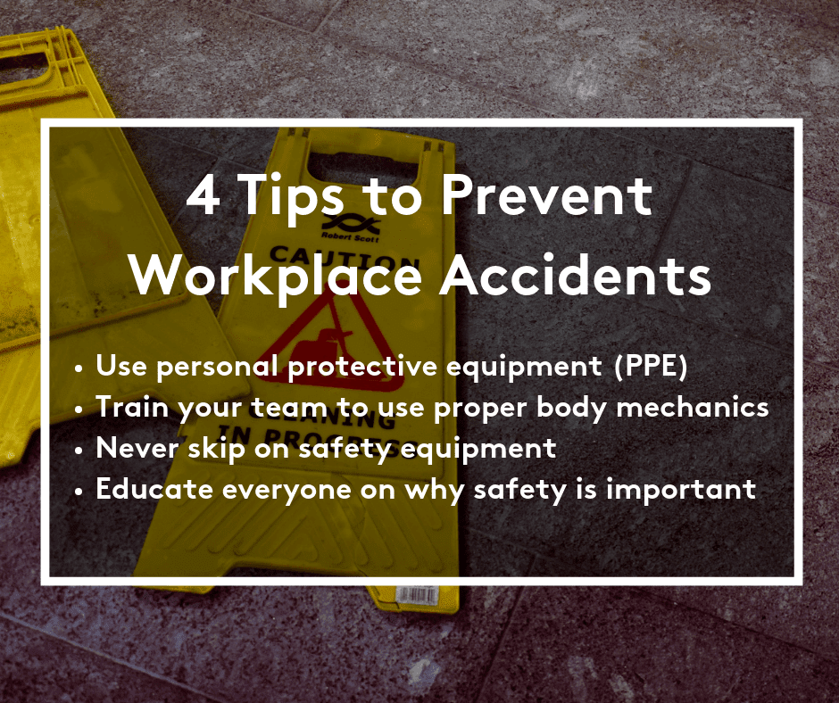 4 tips to prevent workplace accidents: use PPE, train on body mechanics, never skip safety equipment