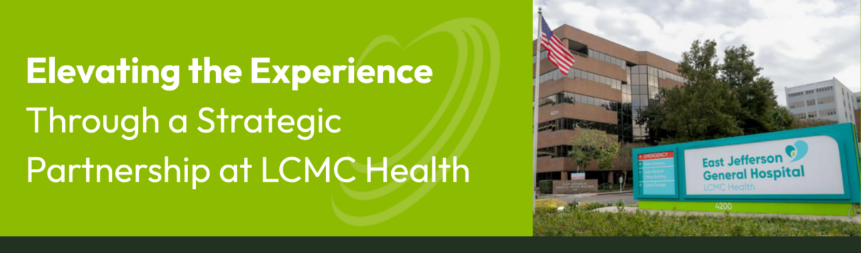 Elevating the Experience Through a Strategic Partnership at LCMC Health