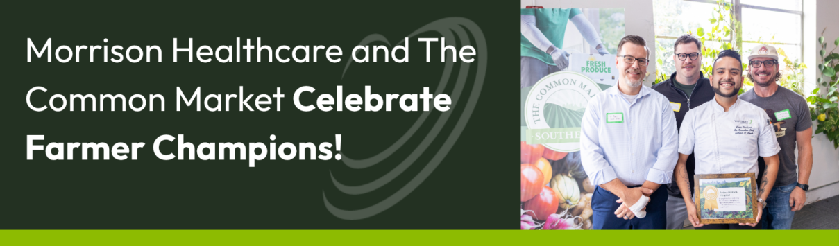 Morrison Healthcare and The Common Market Celebrate Farmer Champions!